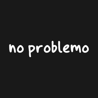 No problemo T-Shirt