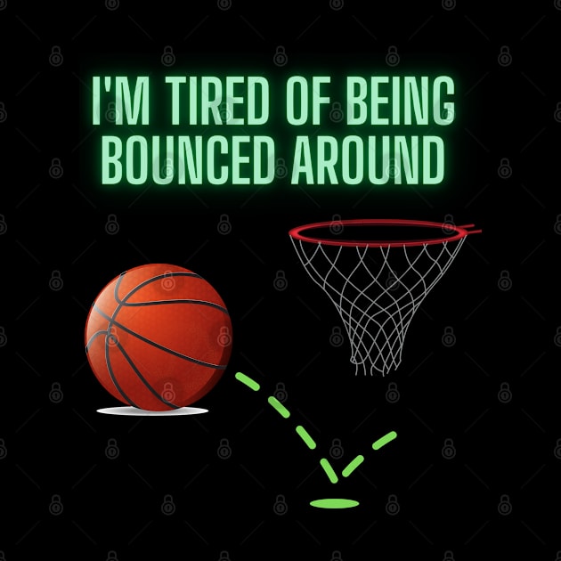 I'm Tired Of Being Bounced Around, Basketball, Funny Basketball Saying, Basketball Player, Basketball Lover, Women Basketball, Basketball Fans, Basketball Gift by DESIGN SPOTLIGHT