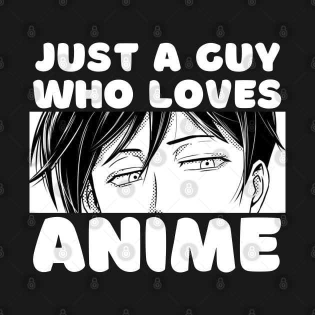 Anime Merch - Just A Guy Who Loves Anime by Murray's Apparel