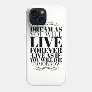 Dream as you will live forever Phone Case
