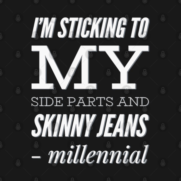 I'm sticking to my side parts and skinny jeans - Millennial by BoogieCreates