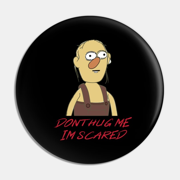 Dont Hug Me Im Scared Pin by khalmer