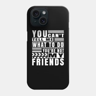 You Cant Tell Me What To Do Funny Friendship Typography Phone Case