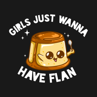 Girls Just Wanna Have Flan T-Shirt