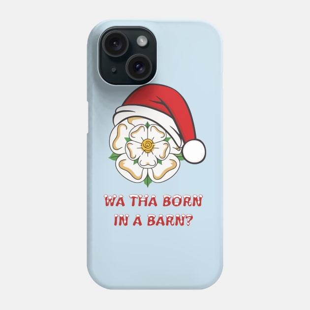 Yorkshire Christmas Wa Tha Born In A Barn? Phone Case by taiche