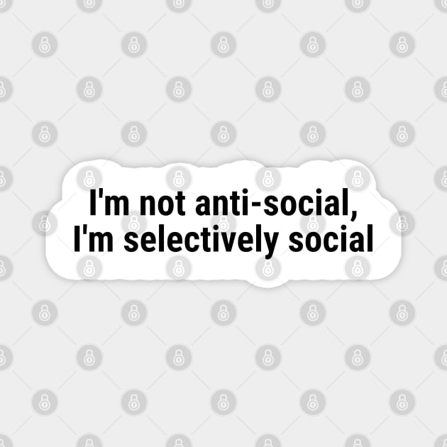 I'm not anti-social; I'm selectively social Black Magnet by sapphire seaside studio