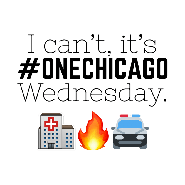 "I can't, it's One Chicago Wednesday." by Meet Us At Molly's