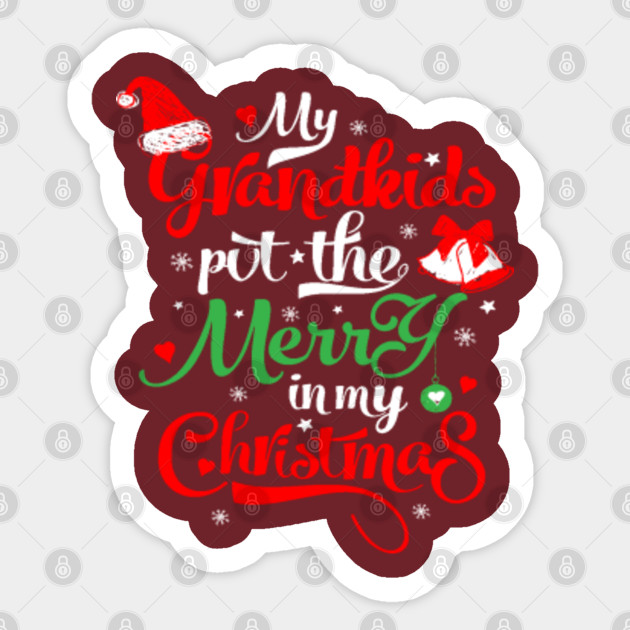 Funny Grandparents Gift Grandma Grandpa Gifts Xmas Gift Ideas My Grandkids Put The Merry In My Christmas Grandparents Sticker Teepublic