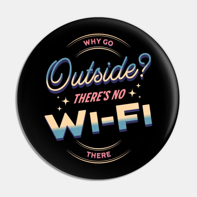 Why Go Outside? There´s No Wi-Fi There Pin by Norse Magic