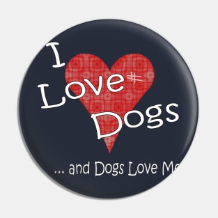 I Love Dogs and Dogs Love Me Pin