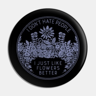 I Don't Hate People I Just Like Flowers Better Pin