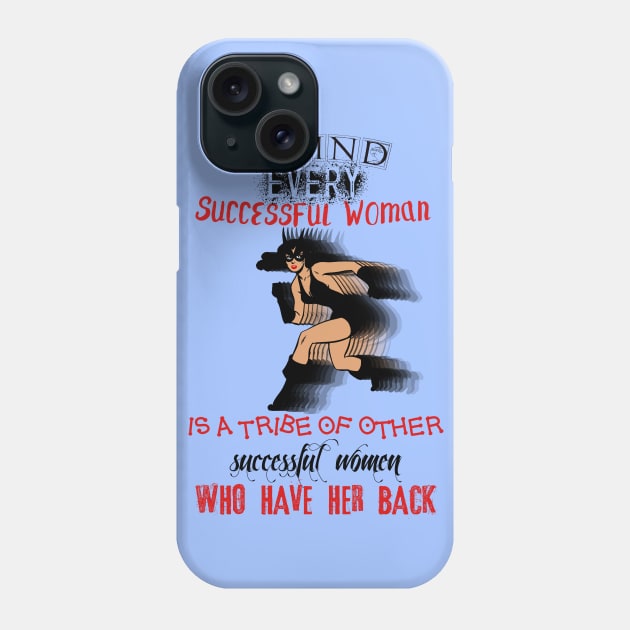 Behind every successful woman, is a tribe of other successful women that have her back! Phone Case by LanaBanana
