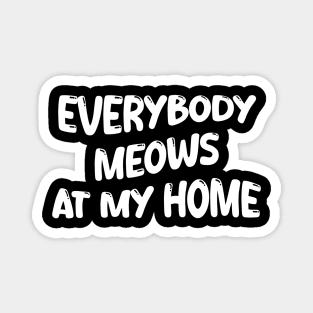 everybody meows at my home Magnet