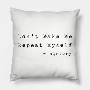 Teacher Don't Make Me Repeat Myself, Funny History Teacher best teacher Pillow