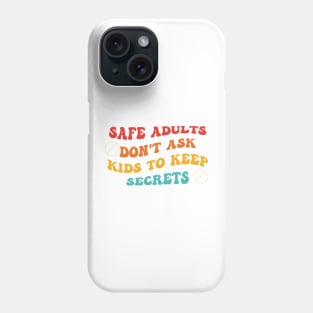 Safe Adults Don't Ask Kids To Keep Secrets Phone Case