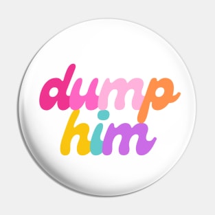 Dump Him Pin