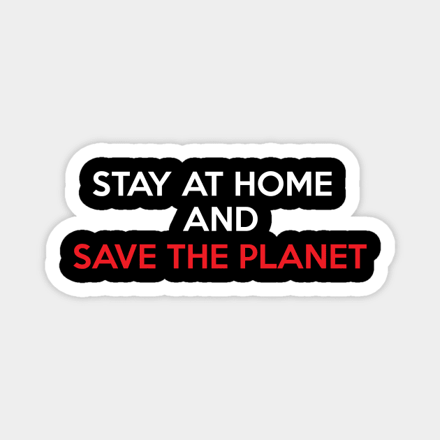 Stay at Home and Save the Planet Magnet by jazzworldquest