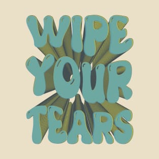 wipe your tears T-Shirt