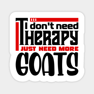 I don't need therapy, I just need more goats Magnet