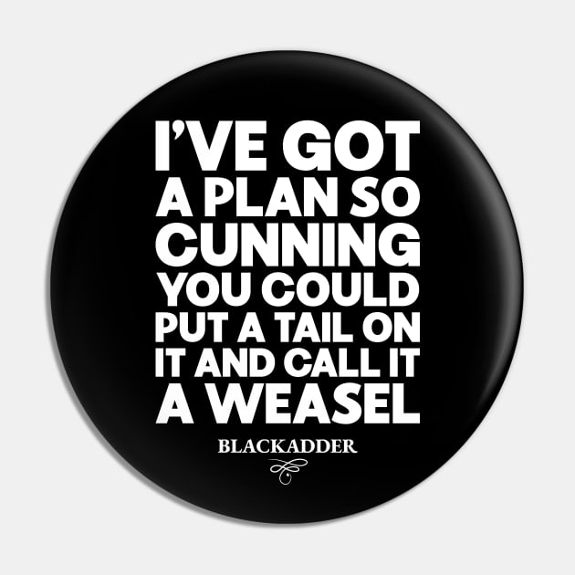 I've Got a Plan So Cunning You Could Put a Tail on It and Call It a Weasel Funny Blackadder Quote Pin by RiseInspired