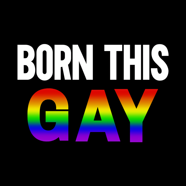 Born This Gay by Geeky Hedgehog