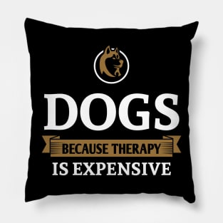 Dogs because therapy is expensive Pillow