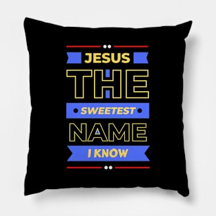 Jesus The Sweetest Name I know | Christian Typography Pillow