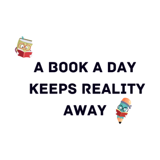 A Book A Day Keeps Reality Away T-Shirt