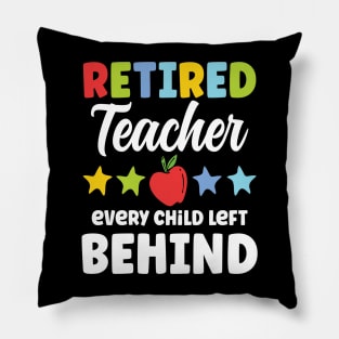 Retired Teacher Every Child Left Behind Pillow