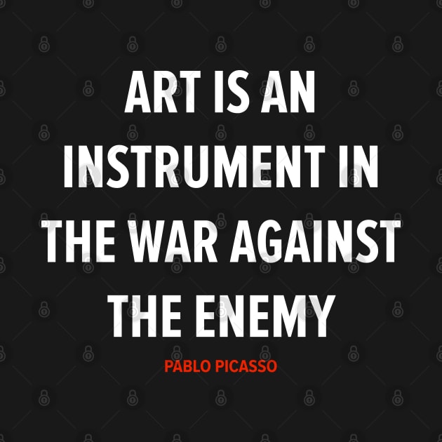 Pablo Picasso - Art Is an Instrument in the War Against the Enemy by Boogosh