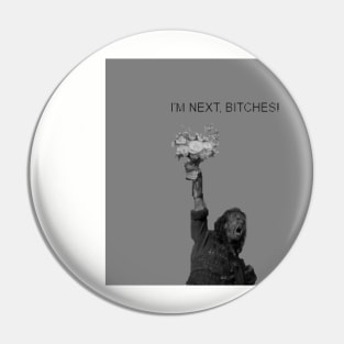 braveheart ''I'm NEXT Bitches!'' Pin