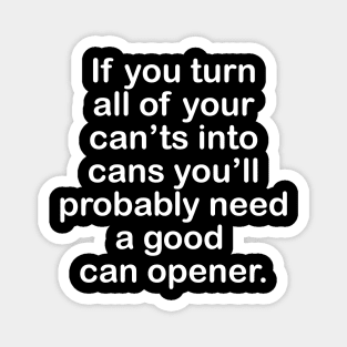 Turn can'ts into cans! Magnet