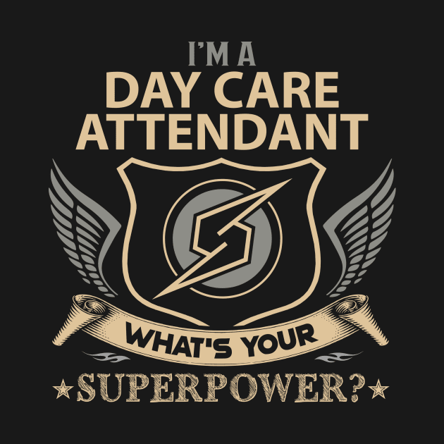 Day Care Attendant T Shirt - Superpower Gift Item Tee by Cosimiaart