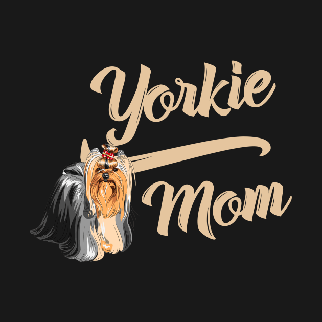 Yorkshire Terrier Mom! Especially for Yorkie Dog Lovers! by rs-designs