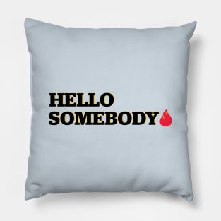 Hello Somebody Pillow