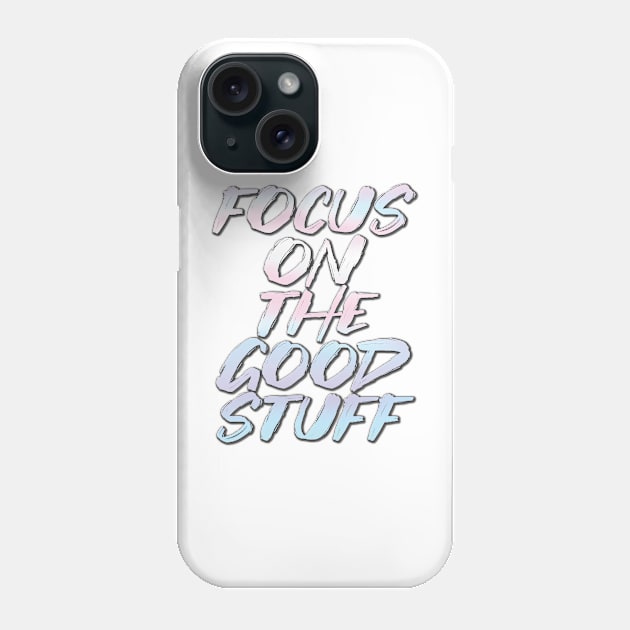 Focus on the good stuff Phone Case by ZaikyArt