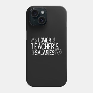 Lower Teacher Salaries Abroad - Funny Phone Case