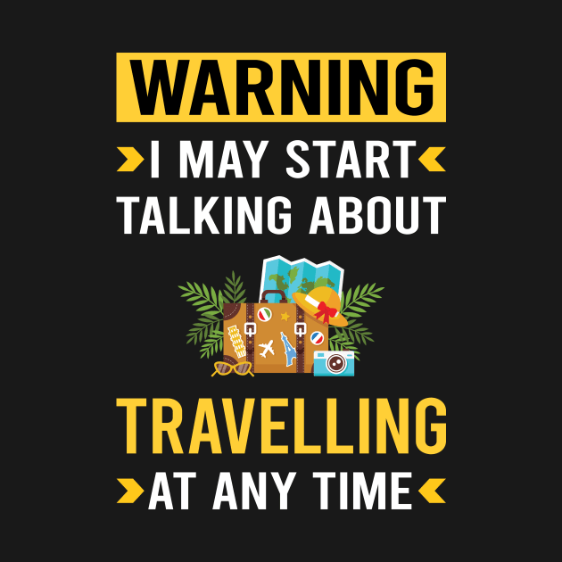 Warning Travelling Travel Traveling Vacation Holiday by Good Day