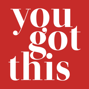 You Got This - motivational quote T-Shirt