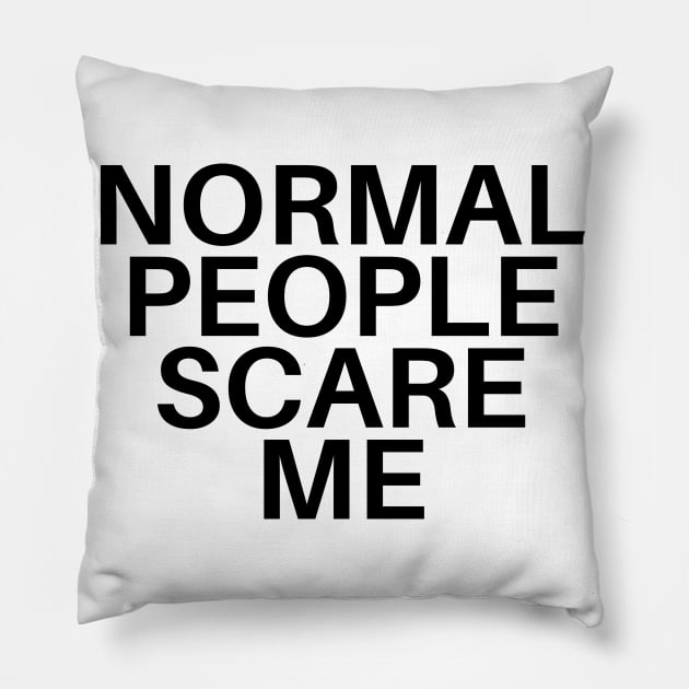 Normal People Scare Me Pillow by olivetees