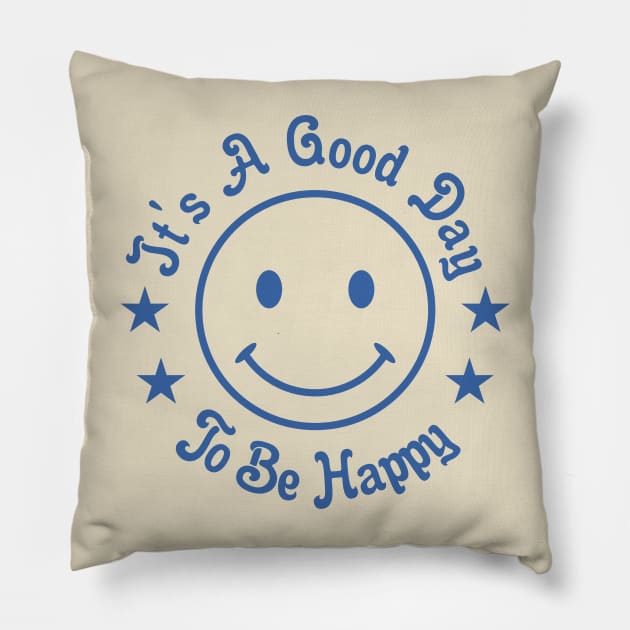 It's A Good Day to Be Happy Pillow by victorstore