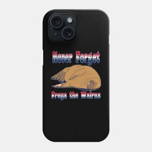 Never Forget Freya The Walrus Phone Case