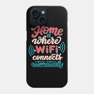 Home is where wi-fi connects automatically Phone Case