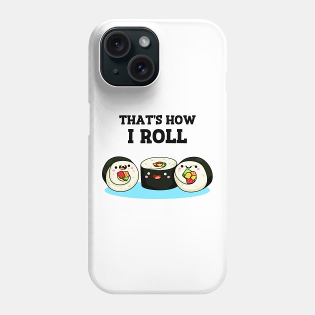 That's How I Roll Cute Sushi Pun Phone Case by punnybone