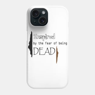 Inspired by the fear of being Dead Phone Case