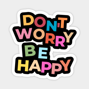 DON'T WORRY BE HAPPY, INSPIRATIONAL, BE HAPPY, MOTIVATIONAL, MWNTAL HEALTH Magnet