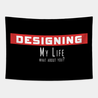Designing my life, what about you Tapestry
