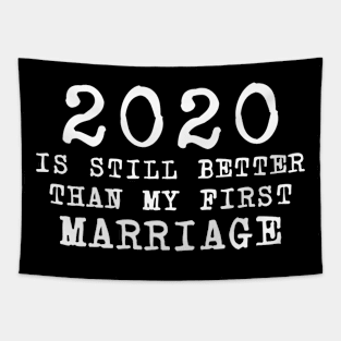 2020 is still better than my first marriage Tapestry