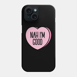 Funny Anti Valentine Nah I'm Good II Phone Case