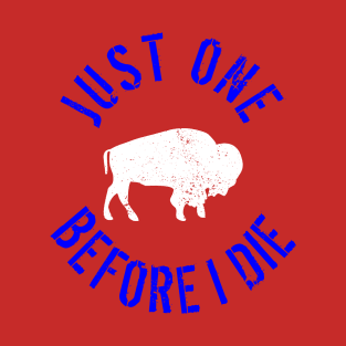 Buffalo Football Just One Before I Die T-Shirt